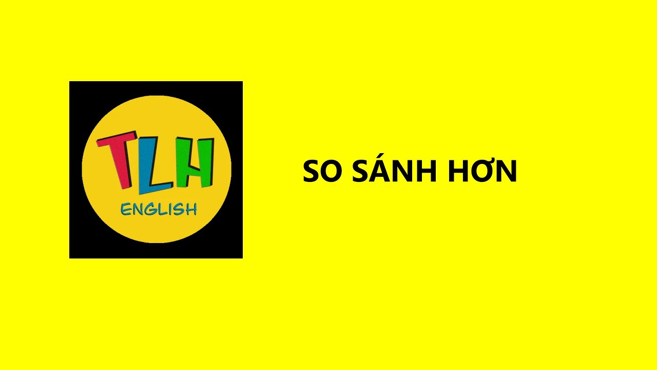 So sánh hơn (Comparative) | Bài 73 (72-78)| TLH English - youtube