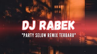 DJ RABEK PARTY SELOW REMIX TERBARU