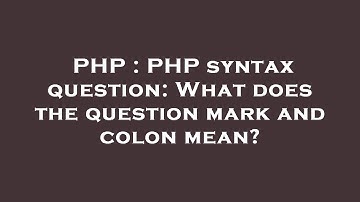 PHP : PHP syntax question: What does the question mark and colon mean?