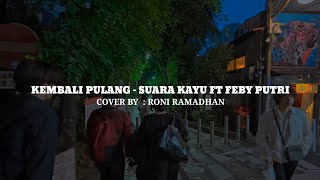 KEMBALI PULANG - SUARA KAYU FT FEBY PUTRI | Cover By : RONI RAMADHAN | Lirik lagu