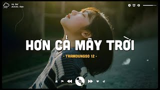 Hơn Cả Mây Trời, Đường Tôi Chở Em Về | Những Bản Nhạc Lofi Hot Tiktok Hay Nhất 2023.