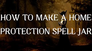 HOW TO MAKE A HOME PROTECTION SPELL JAR