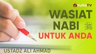 Ceramah Agama: Wasiat Rasulullah Kepada Anda - Ustadz Ali Ahmad