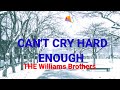 Cant cry hard enough lyrics   the williams brothers