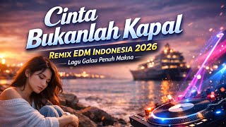 Cinta Bukanlah Kapal - Remix EDM Indonesia 2026 | Lagu Galau Penuh Makna