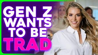 Gen Z Women DESPERATE to be TRADWIVES