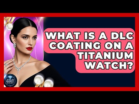 What Is Dlc Coating On Watches