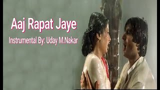 AAJ RAPAT JAYE TO (INSTRUMENTAL) BY: UDAY M. NAKAR