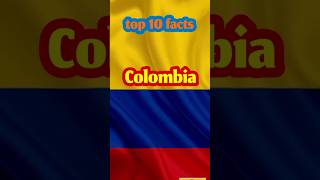top 10 ten facts about Colombia