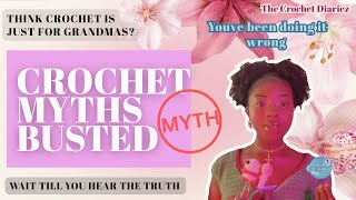 Busting Crochet Myths & Calling Out the BS | The Crochet Diariez💕