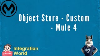 Object Store - Custom, Mule 4