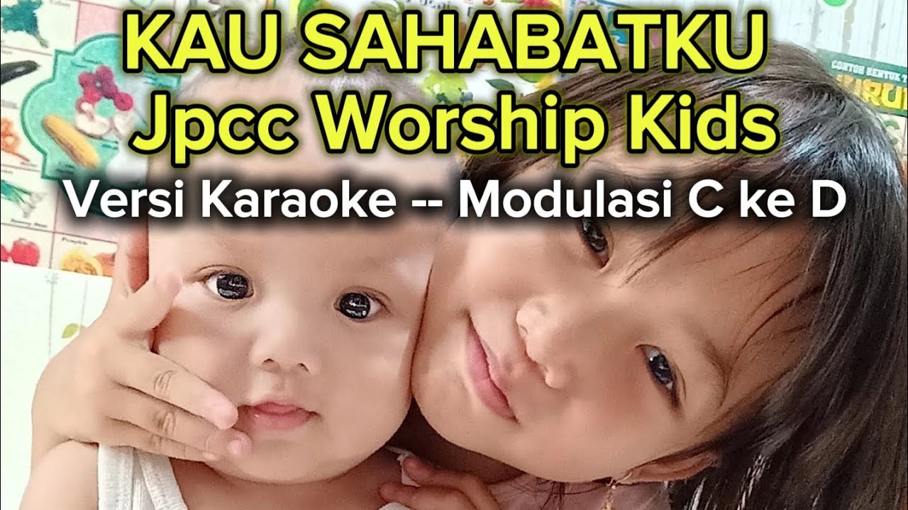 KAU SAHABATKU KARAOKE ( NO VOCAL) | MODULASI C KE D | JPCC WORSHIP KIDS 