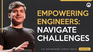 Empowering Engineers: Navigating Challenges and Embracing Growth | Engineering Podcast