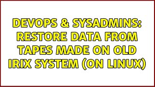 Famous DevOps & SysAdmins: Restore data from tapes made on old irix system (on linux) Wealth