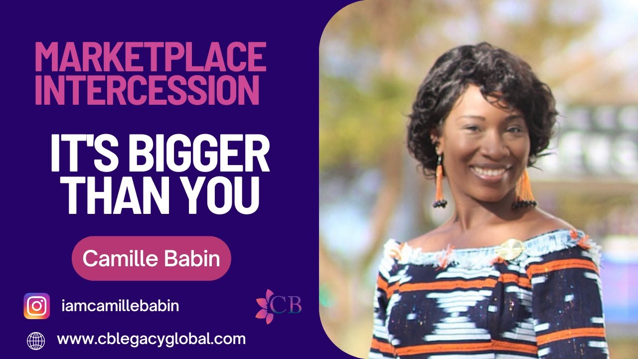 It's Bigger than YOU| Marketplace Intercession || Camille Babin