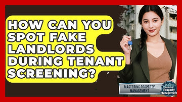 How Can You Spot Fake Landlords During Tenant Screening? - Mastering Property Management