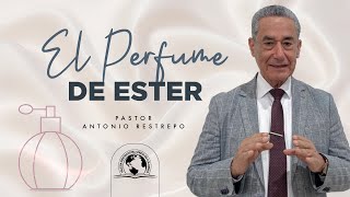 EL PERFUME DE ESTER | Pastor Antonio Restrepo