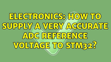 Electronics: How to supply a very accurate ADC reference voltage to STM32? (2 Solutions!!)