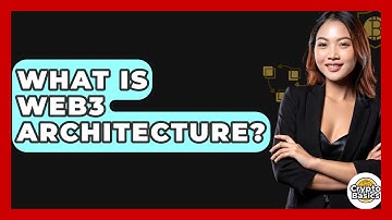 What Is Web3 Architecture? - CryptoBasics360.com