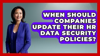 When Should Companies Update Their HR Data Security Policies? | Legal And HR SaaS Stack News