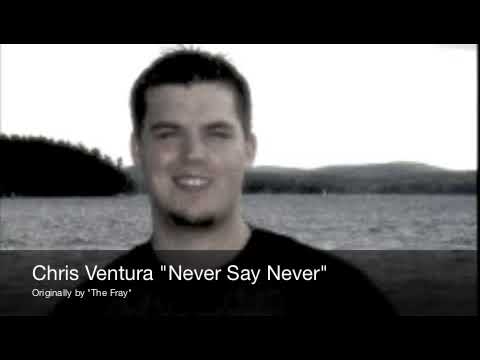 Chris Ventura "Never Say Never"