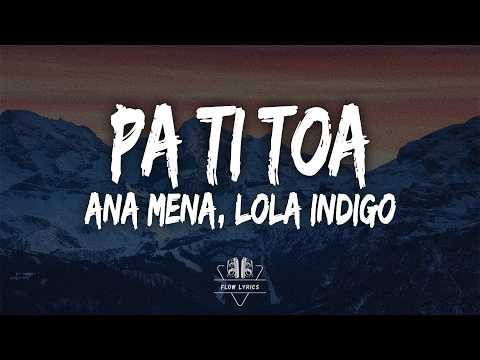 Ana Mena - pa ti toa ᐸ3 (Letra/Lyrics) ft Lola Indigo