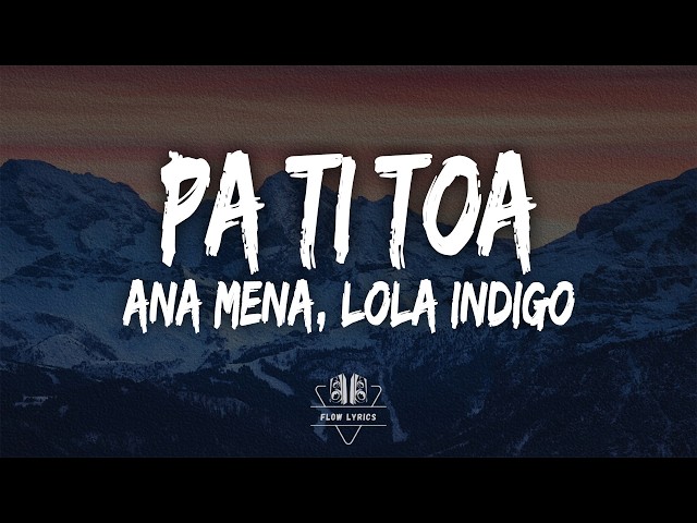 Ana Mena - pa ti toa ᐸ3 (Letra/Lyrics) ft Lola Indigo