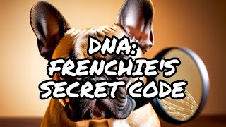 DNA Secrets Unraveled: Essentials for French Bulldog Breeding