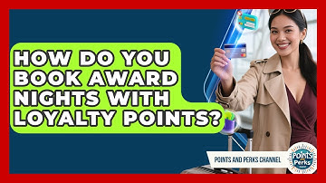 How Do You Book Award Nights With Loyalty Points? - Points and Perks Channel