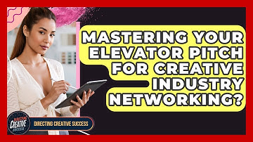 Mastering Your Elevator Pitch For Creative Industry Networking? - Directing Creative Success