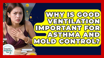 Why Is Good Ventilation Important For Asthma And Mold Control? - Everyday Asthma Tips