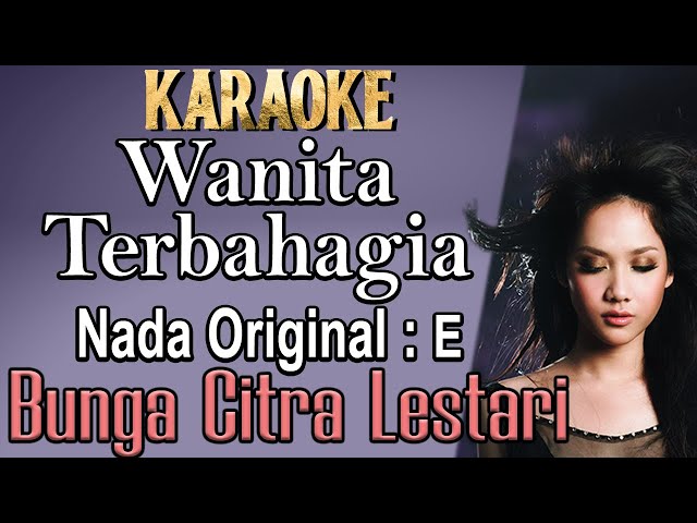 Wanita Terbahagia (Karaoke) Bunga Citra Lestari (BCL) Original key E Nada wanita /Cewek/ Female key class=