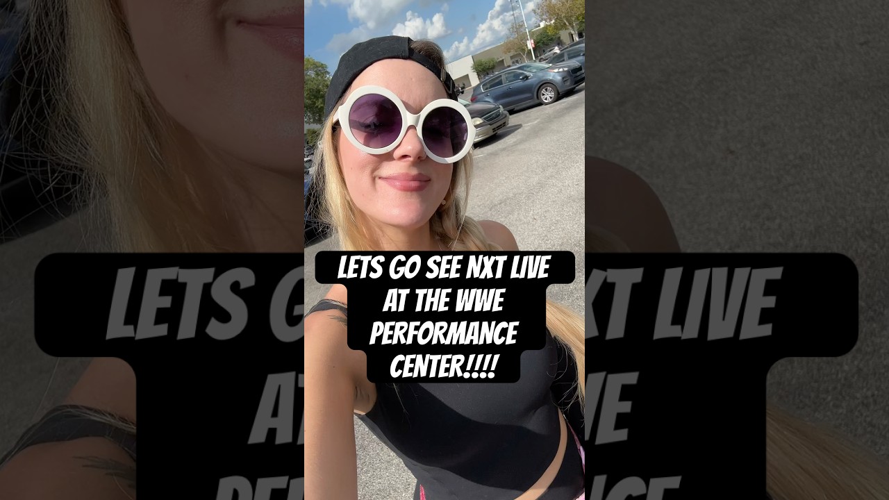 Let’s go see NXT live at the WWE performance center 
