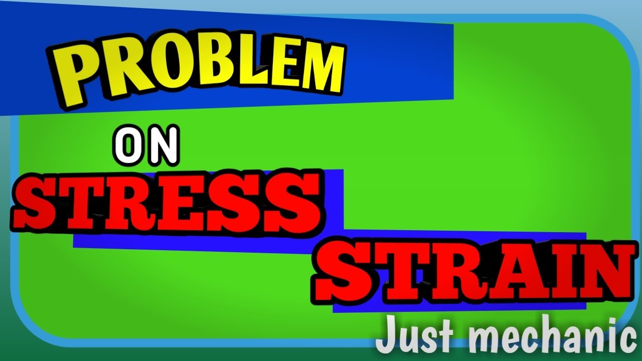 PROBLEM ON STRESS AND STRAIN |JUST MECHANIC - YouTube