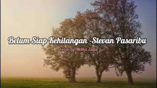 Stevan Pasaribu - Belum Siap Kehilangan ( Cover by Metha Zulia ) Lirik