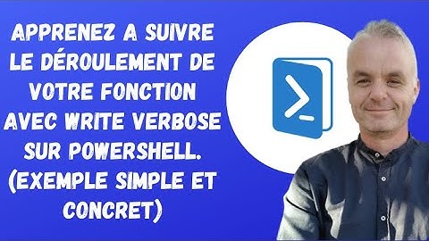 Powershell : Apprenez a suivre le déroulement de votre fonction avec WRITE VERBOSE(exemple concret)