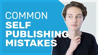 Common Self-Publishing Mistakes (and how to avoid them!)