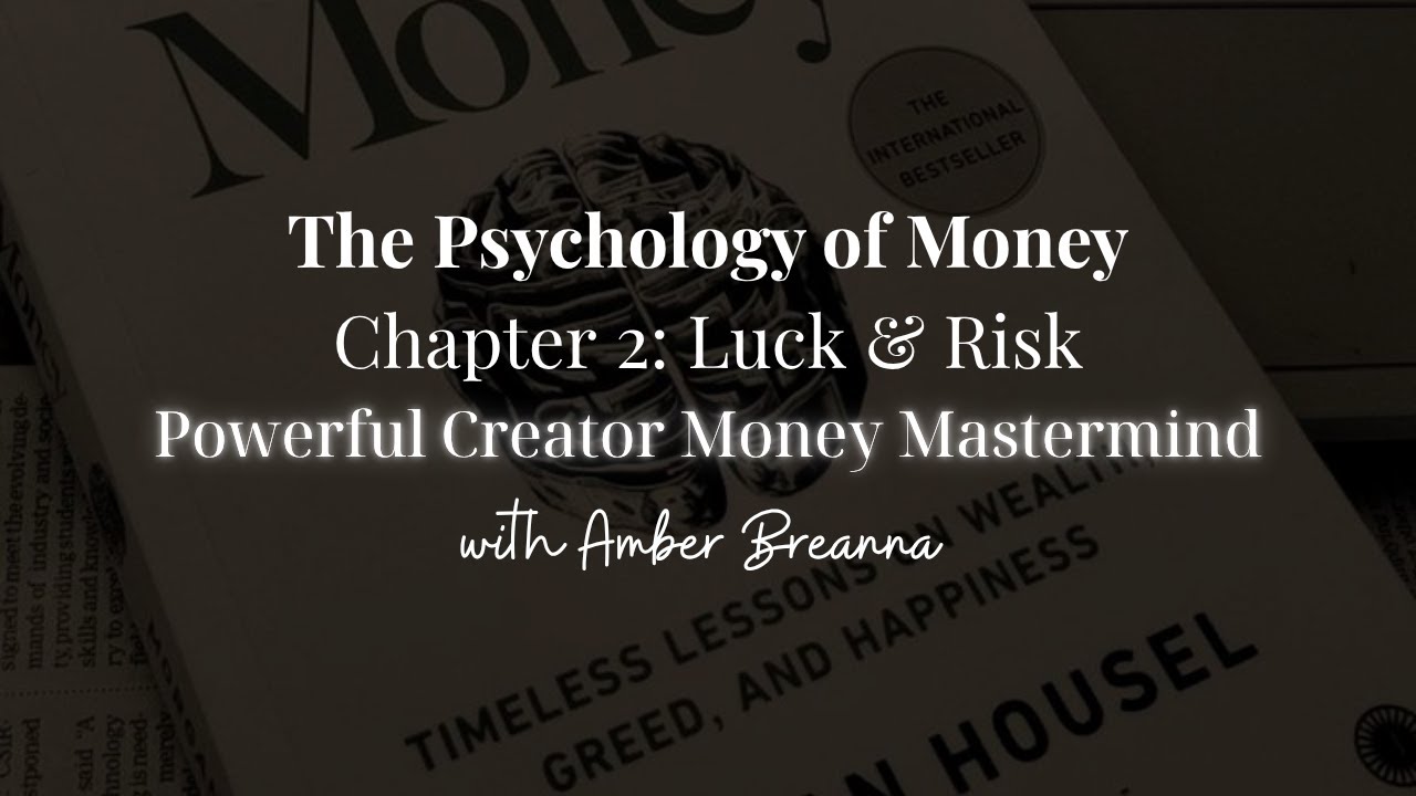 The Psychology of Money Chapter 2: Luck & Risk | | Powerful Creator Mastermind w/ Amber Breanna