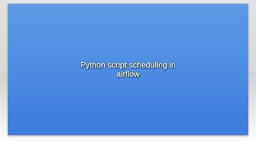 Python script scheduling in airflow