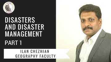 Disasters and Disaster Management - Part 1 | UPSC Mains | Mr.Chezhian, Ex-Asst. Commandant, CRPF |