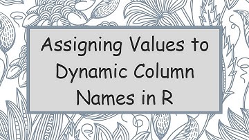Assigning Values to Dynamic Column Names in R