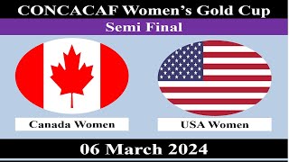 Semi Final _ Canada Women vs USA Women _ 06 March 2024 _ CONCACAF W Gold Cup