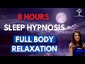 8 HOUR Guided SLEEP HYPNOSIS FULL BODY RELAXATION to Ease the Mind & Body (Sleep all night long!)