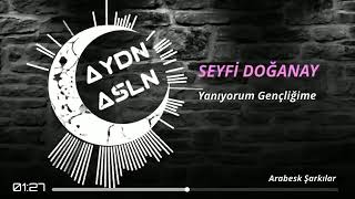 Seyfi Doğanay Yanıyorum Gençliğime