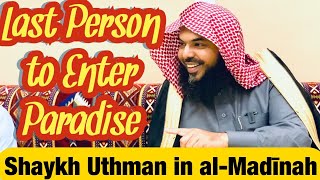 Last Person to Enter Paradise - Shaykh Uthman in al-Madinah