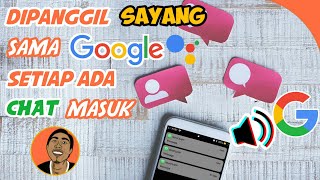 Dipanggil SAYANG Sama Google - Cara Mengganti Notifikasi WhatsApp jadi Suara GOOGLE