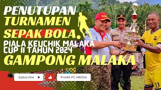 PENUTUPAN TURNAMEN SEPAK BOLA PIALA KEUCHIK MALAKA CUP II TAHUN 2024