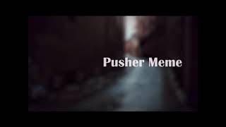 PUSHER MEME || BACKGROUND BY LXOREX||