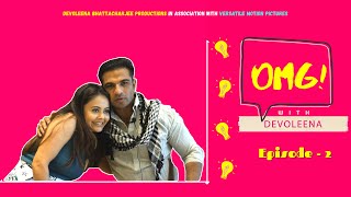 OMG With Devoleena feat Mohammad Nazim aka Ahem Ep. 02