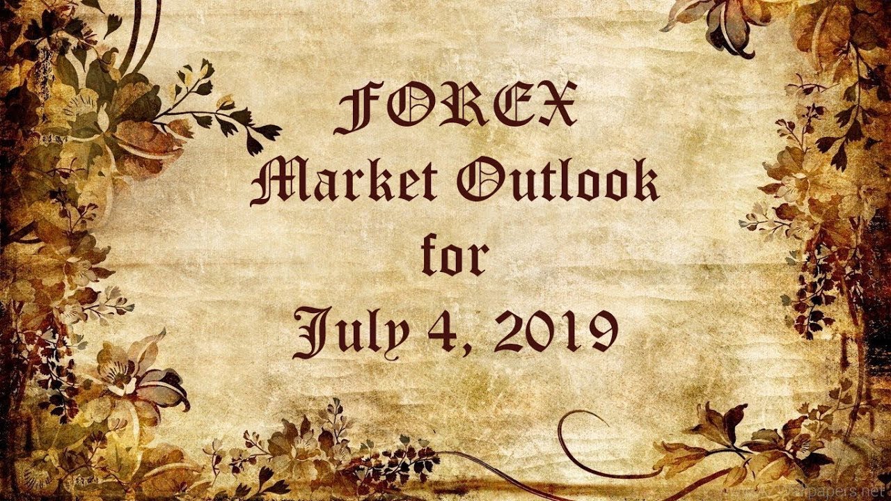 Forex Market Outlook For July 4th 2019 | Forex market july 4th Forex Market Outlook For July 4th 2019 -